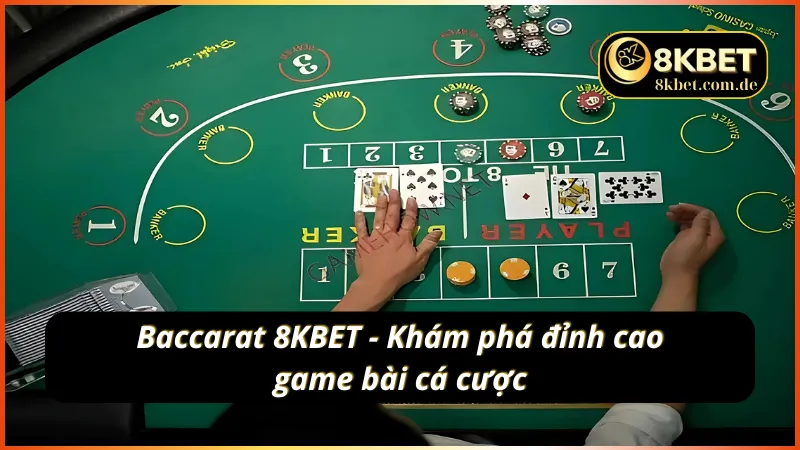 Trải nghiệm đỉnh cao game bài với Baccarat 8KBET