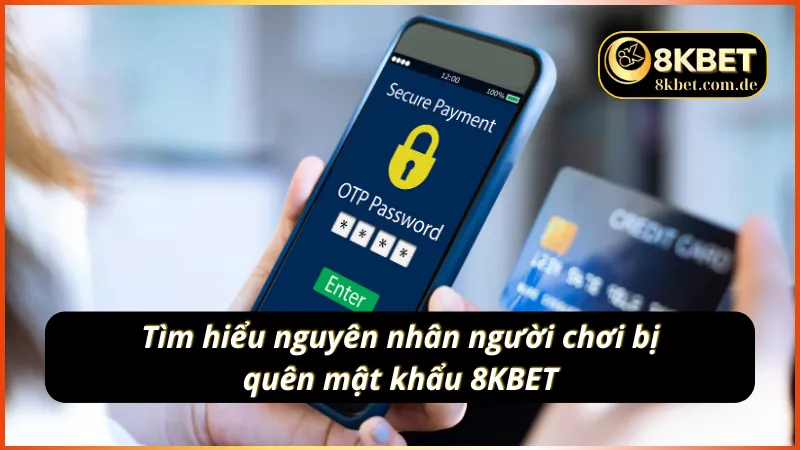 Lý do người chơi thường bị quên mật khẩu 8KBET