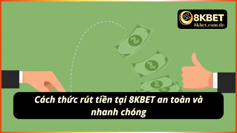 Hướng dẫn thao tác rút tiền tại 8KBET nhanh chóng và an toàn