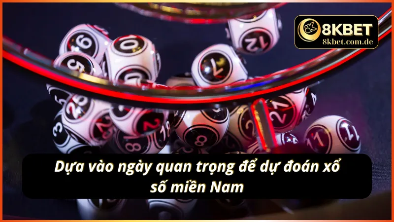Dự đoán kết quả xổ số miền Nam dựa vào dịp quan trọng của bản thân