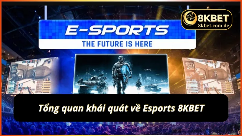Sơ lược khái quát về esports 8KBET