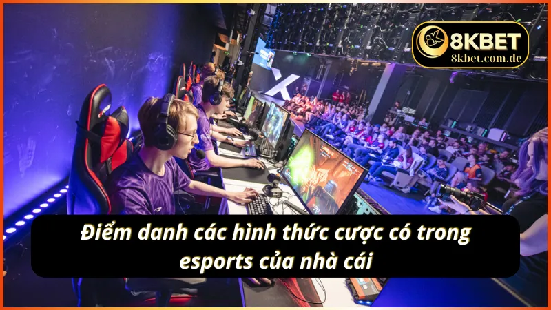 Tổng hợp các hình thức cược trong esports 8KBET