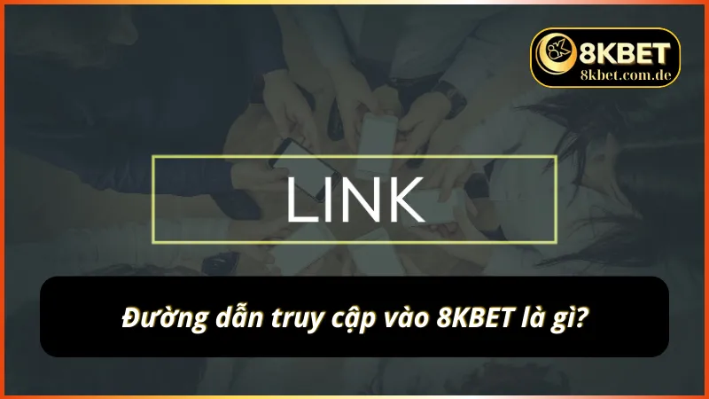 Thông tin về link 8KBET mới nhất không bị chặn