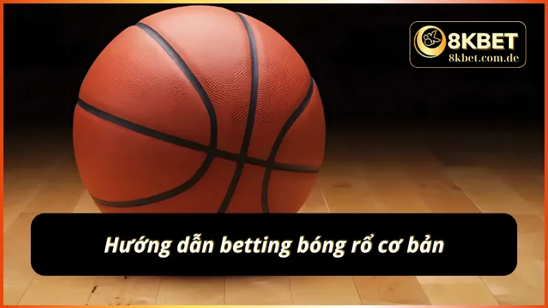 Các bước cơ bản của cá cược bóng rổ