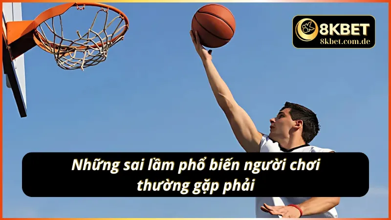 Các lỗi thường mắc phải của người chơi mới