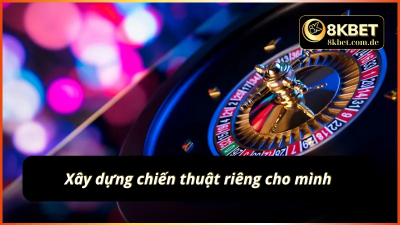 Xây dựng các chiến lược riêng cho mình