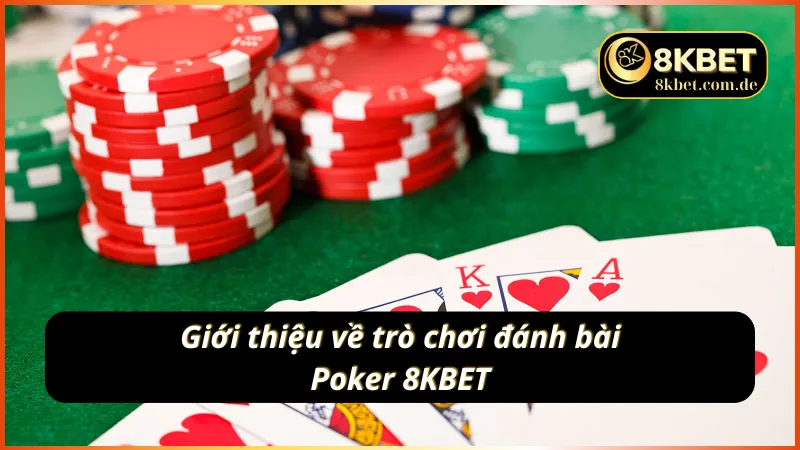 Khám phá về trò chơi đánh bài Poker 8KBET