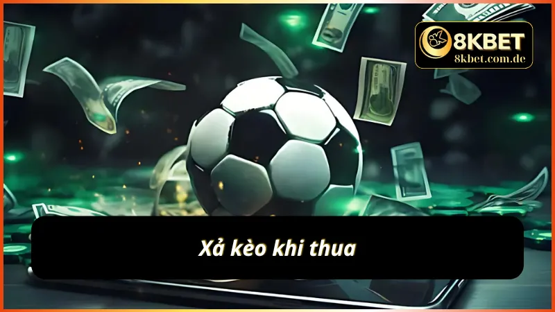 Xả kèo khi thua