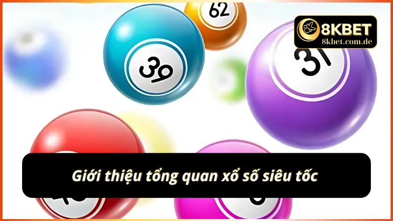 Giới thiệu tổng quan xổ số siêu tốc