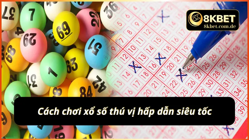 Cách chơi xổ số thú vị hấp dẫn siêu tốc